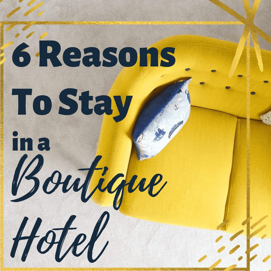6 Reasons You Should Always Stay in A Boutique Hotel Guesthouse Over Any Other Accommodation